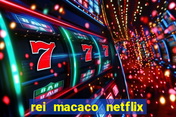 rei macaco netflix 3 temporada